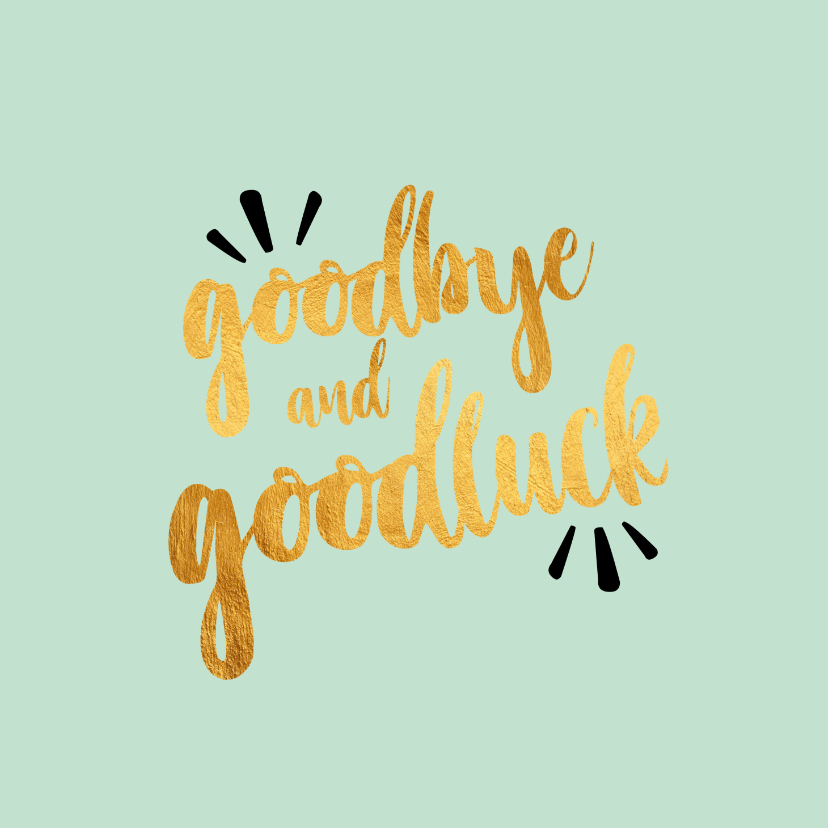 Goodbye and goodluck -afscheidskaart - Zomaar kaarten Zomaar kaarten - Goodbye and goodluck -afscheidskaart