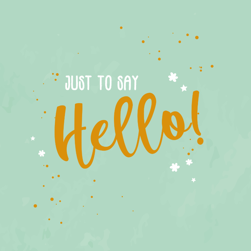 Just To Say Hello Happy Zomaar Kaart Kaartje2go Just To Say Hello Happy Zomaar Kaart Kaartje2go