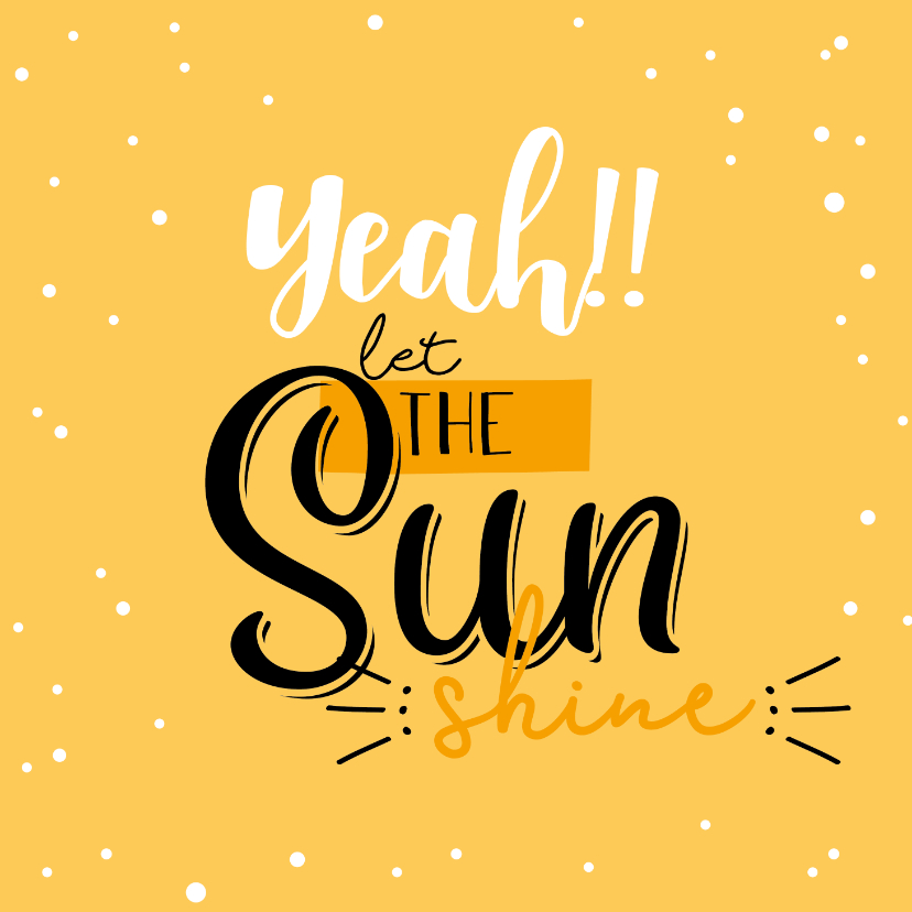 Let the sun shine-happy zomaar kaart - Zomaar kaarten Zomaar kaarten - Let the sun shine-happy zomaar kaart