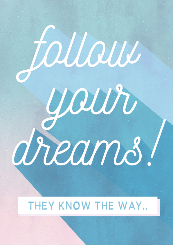 Motiverende coachingskaart - follow your dreams - Zomaar kaarten Zomaar kaarten - Motiverende coachingskaart - follow your dreams