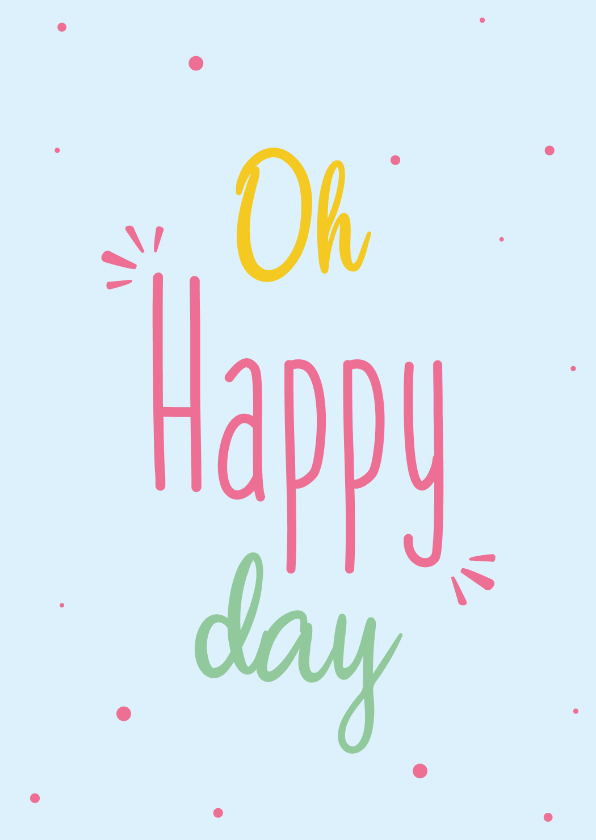 Oh happy day - spring colors - bemoedigingskaart - Zomaar kaarten Zomaar kaarten - Oh happy day - spring colors - bemoedigingskaart
