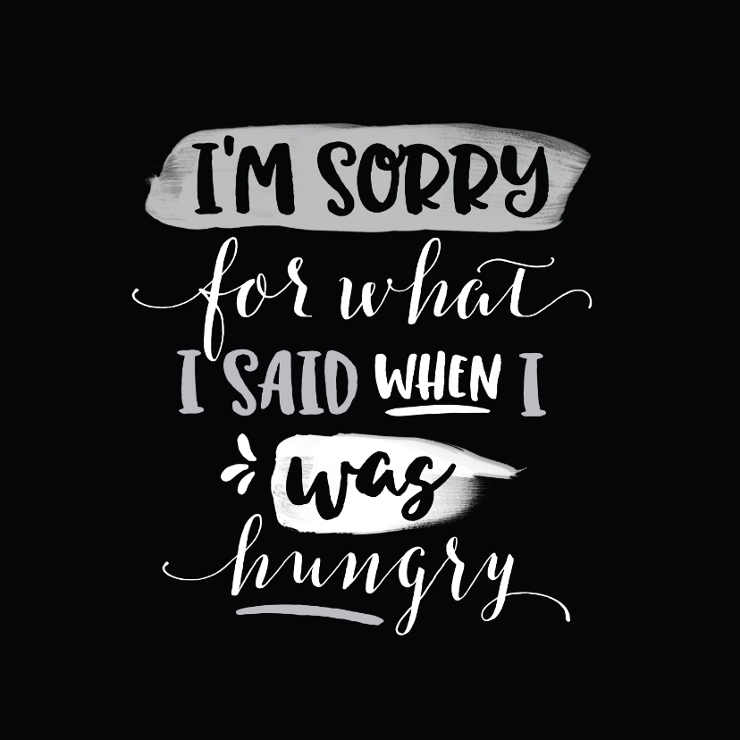 Sorry kaart I'm sorry for what I said when I was hungry - Zomaar kaarten Zomaar kaarten - Sorry kaart I'm sorry for what I said when I was hungry