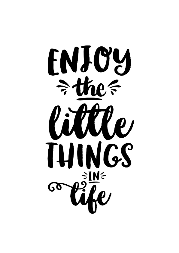 Spreukenkaart zwart wit quote enjoy the little things - Zomaar kaarten Zomaar kaarten - Spreukenkaart zwart wit quote enjoy the little things