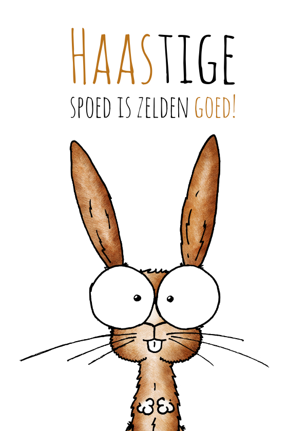 Zomaar kaart haasje - Haastige spoed is zelden goed! - Zomaar kaarten Zomaar kaarten - Zomaar kaart haasje - Haastige spoed is zelden goed!