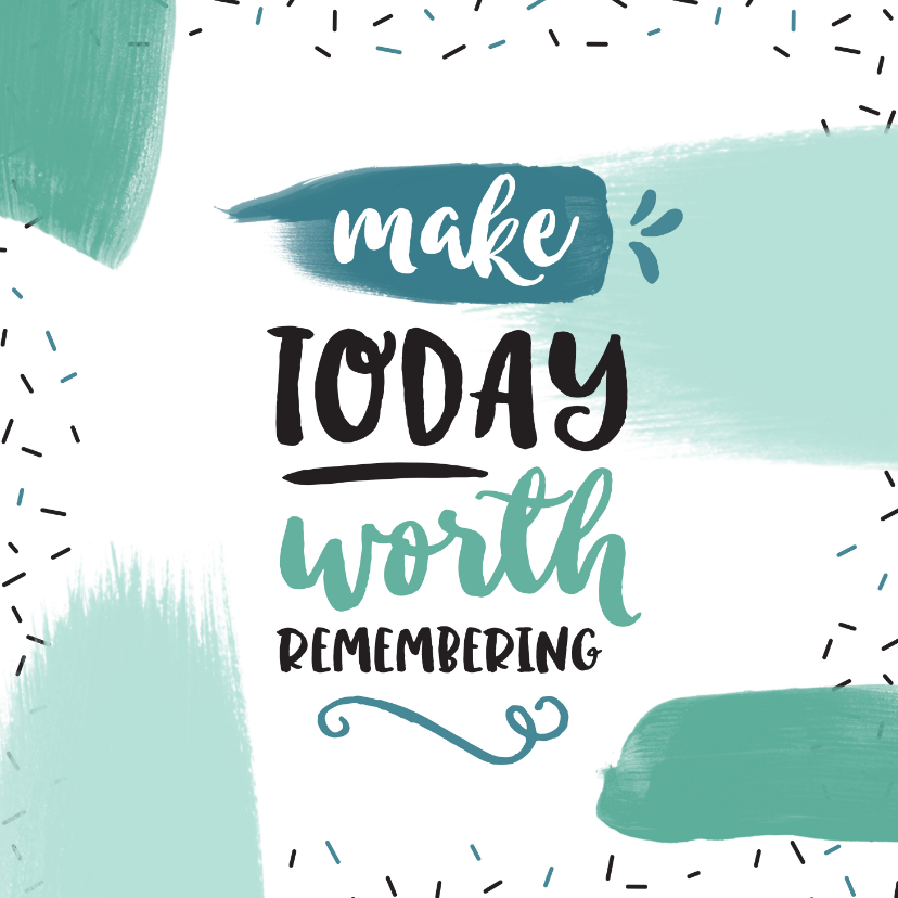 Zomaar kaart jongen quote make today worth remembering - Zomaar kaarten Zomaar kaarten - Zomaar kaart jongen quote make today worth remembering