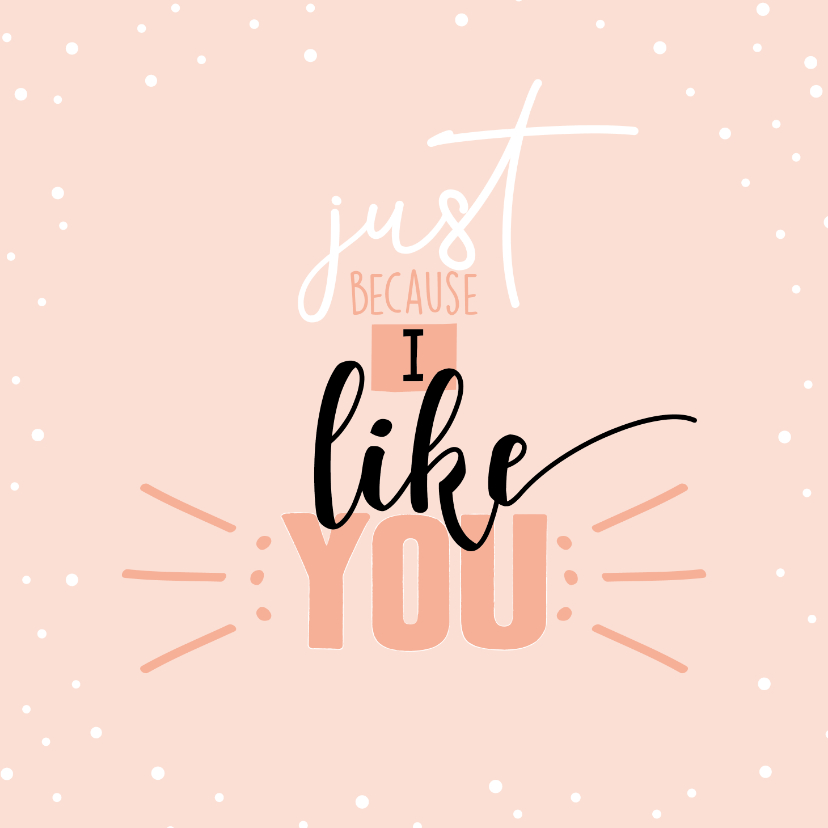 zomaar kaart -Just because I like you - Zomaar kaarten Zomaar kaarten - zomaar kaart -Just because I like you
