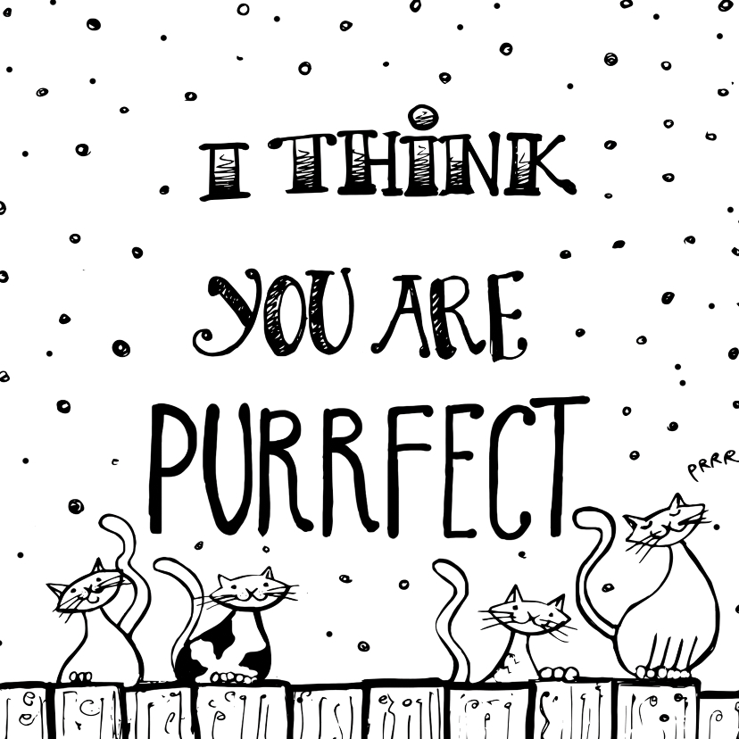 Zomaarkaart i think you are purrfect - Zomaar kaarten Zomaar kaarten - Zomaarkaart i think you are purrfect
